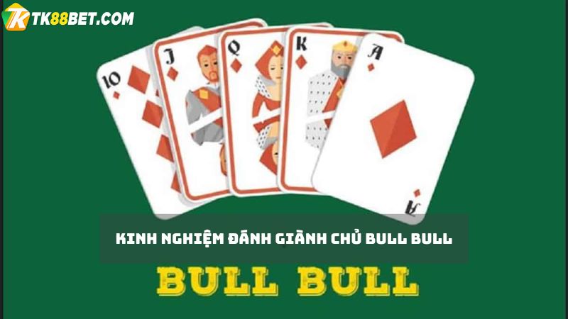 Kinh nghiệm đánh Giành chủ Bull Bull