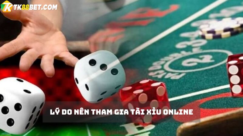 Lý do nên chơi tài xỉu online