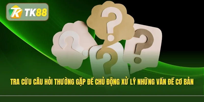 Tra cứu câu hỏi thường gặp TK88 trước giúp người dùng chủ động xử lý những vấn đề cơ bản
