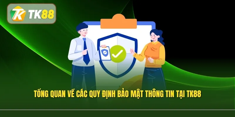 Tổng quan về các quy định bảo mật thông tin tại TK88