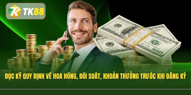 Đọc kỹ quy định về hoa hồng, đối soát và các khoản thưởng trước khi đăng ký