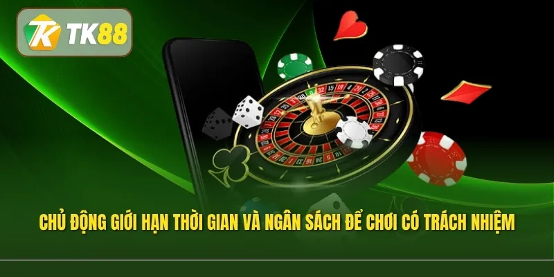 Chủ động giới hạn thời gian và ngân sách là một phần quan trọng của việc chơi có trách nhiệm