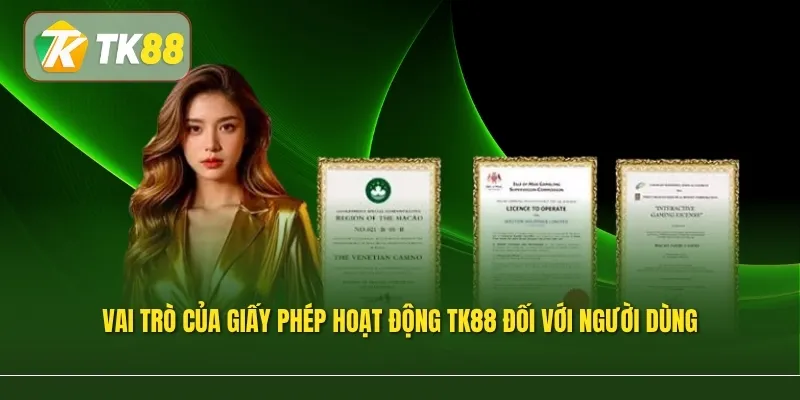 Vai trò của giấy phép hoạt động TK88 đối với người dùng