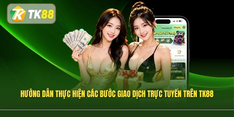 Hướng dẫn thực hiện các bước giao dịch trực tuyến trên TK88