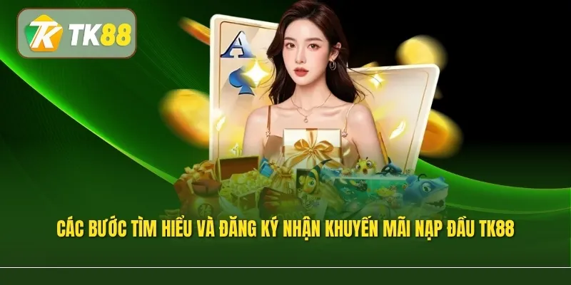 Các bước tìm hiểu và đăng ký nhận khuyến mãi nạp đầu TK88