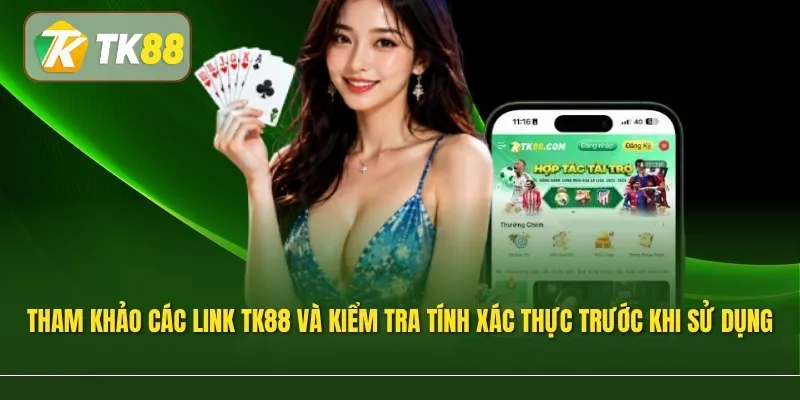 Tham khảo các link TK88 và kiểm tra tính xác thực trước khi sử dụng