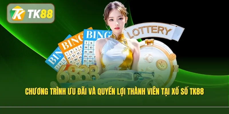 Chương trình ưu đãi và quyền lợi thành viên tại Xổ Số TK88